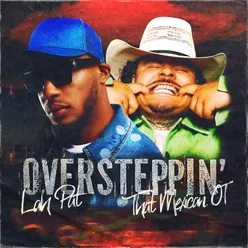 Oversteppin’ (feat. That Mexican OT)