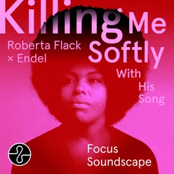 Killing Me Softly With His Song (Focus 6) [Soundscape]