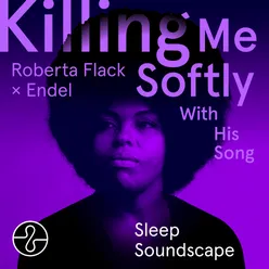 Killing Me Softly With His Song (Sleep 1) [Soundscape]