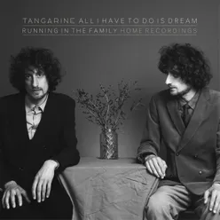 All I Have To Do Is Dream (Running in the Family) [Home Recordings]