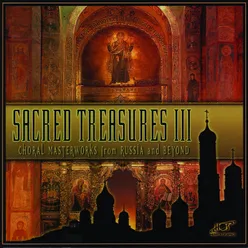 Sacred Treasures III: Choral Masterworks from Russia and Beyond