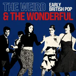 The Weird and the Wonderful: Early British Pop