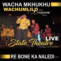 Re Mmone A Theoga Thaba (feat. Kago, Given, Paul) (Live At The State Theatre)