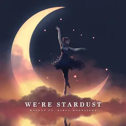 We're Stardust (feat. Kirsa Moonlight)