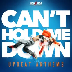 Can't Hold Me Down: Upbeat Anthems