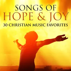 Songs of Hope & Joy: 30 Christian Music Favorites