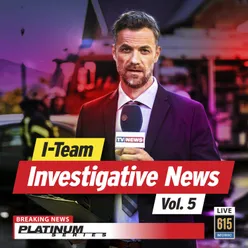 I-Team Investigative News, Vol. 5