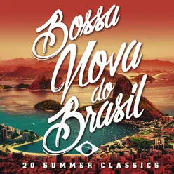 Bossa Nova Do Brasil: 20 Hot Summer Classics