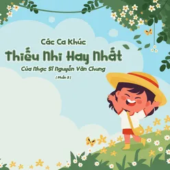 Các Ca Khúc Thiếu Nhi Hay Nhất Của Nhạc Sĩ Nguyễn Văn Chung (Pt. 3)