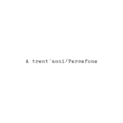 A trent'anni/Persefone