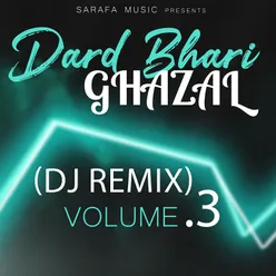 Dard Bhari Ghazal, Vol. 3 (DJ Remix)