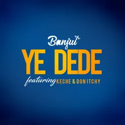 Ye Dede (feat. Keche & Don Itchy)