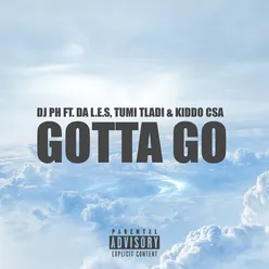 Gotta Go (feat. Da L.E.S, Tumi Tladi and Kiddo CSA)