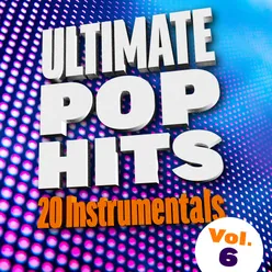 Ultimate Pop Hits: 20 Instrumentals, Vol. 6