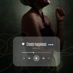 Create happiness