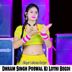 Dhram Singh Poswal Ki Lothi Begdi