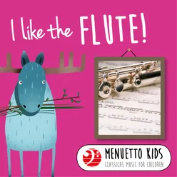 I Like the Flute! (Menuetto Kids - Classical Music for Children)