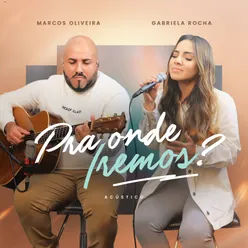 Pra Onde Iremos? (feat. Gabriela Rocha) [Acústico]