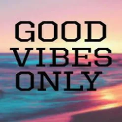 Good Vibes Only