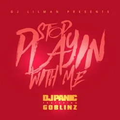 Stop Playing With Me (feat. DJ Panic & Goblinz)