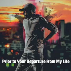 Prior to Your Departure from My Life