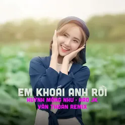 Em Khoái Anh Rồi (Văn Thoàn Remix)