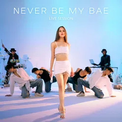 Never Be My BAE (Live Session)