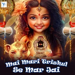 Mai Mari Trishul Se Mar Jai