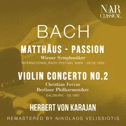 BACH: MATTHÄUS - PASSION; VIOLIN CONCERTO No. 2