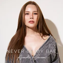 Never Be My BAE (Acoustic Version)