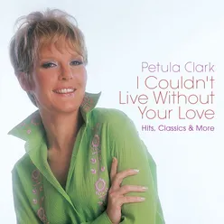 I Couldn't Live Without Your Love: Hits, Classics & More