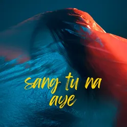 Sang tu na aye