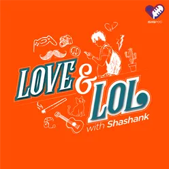 Love and LOL with Shashank