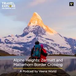 Exploring Switzerland: Zermatt and Matterhorn Alpine Border Crossing | Travel Podcast By Veena World