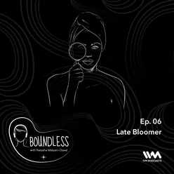 Ep. 06: Late Bloomer