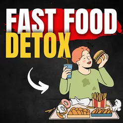Detoxify Your Body & Mind From Fast Food..