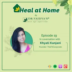 Episode 19 | Going Back To Our Healthy Roots | Khyati Kanjani
