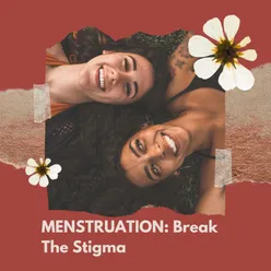 Menstruation: Break The Stigma