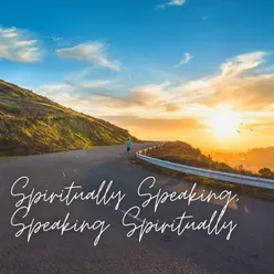 Spiritually Speaking, Speaking Spiritually