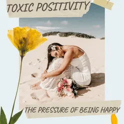 Toxic Positivity: The pressure of being happy