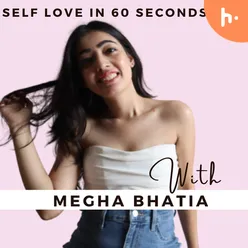 SELF LOVE with Megha Bhatia