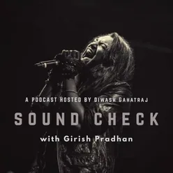 Girish Pradhan Podcast I Soundcheck with Diwash Gahatraj