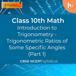 Trigonometric Ratios of Some Specific Angles (Part 1) | Introduction to Trigonometry | CBSE | Class 10 | Math