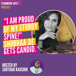 Teamwork Arts Podcast Ep.44 | ““If I feel strongly about something, no force on Earth can silence me!” says Shobhaa De