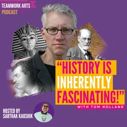 Teamwork Arts Podcast Ep.46 | Historian Tom Holland tells you exactly why this is the best time to be studying history!