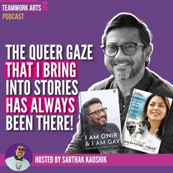 Teamwork Arts Podcast Ep 53 | Onir talks about Indian cinema & the queer and female gaze