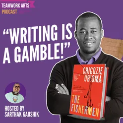 Teamwork Arts Podcast Ep 54 | Chigozie Obioma talks about crafting captivating fictional worlds!