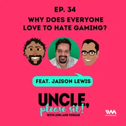 Ep. 34: Why does everyone love to hate gaming?