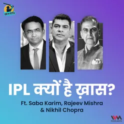 IPL क्यों है ख़ास? ft. Rajeev Mishra, Saba Karim & Nikhil Chopra