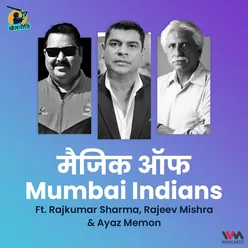 मैजिक ऑफ़ Mumbai Indians ft. Rajeev Mishra, Rajkumar Sharma & Ayaz Memon